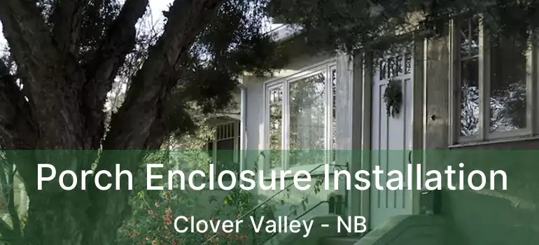  Porch Enclosure Installation Clover Valley - NB