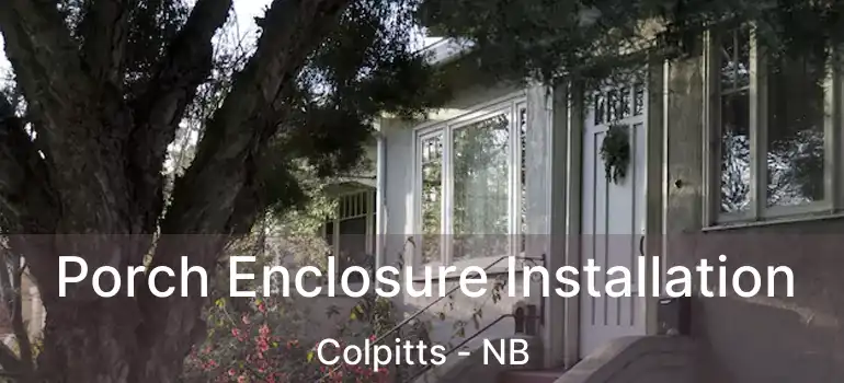  Porch Enclosure Installation Colpitts - NB