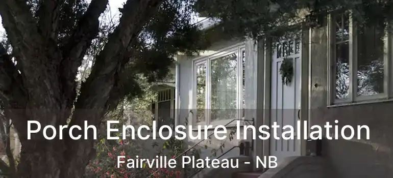  Porch Enclosure Installation Fairville Plateau - NB