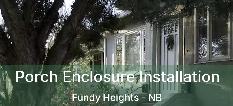  Porch Enclosure Installation Fundy Heights - NB