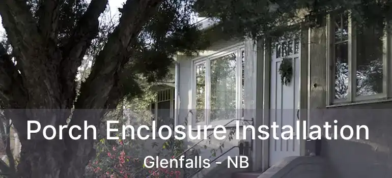  Porch Enclosure Installation Glenfalls - NB