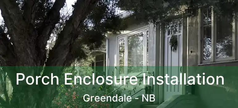  Porch Enclosure Installation Greendale - NB