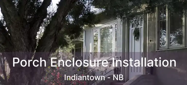  Porch Enclosure Installation Indiantown - NB