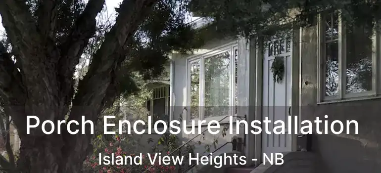  Porch Enclosure Installation Island View Heights - NB