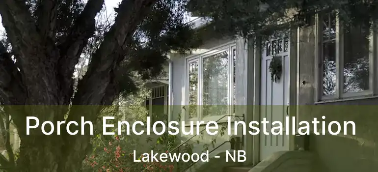  Porch Enclosure Installation Lakewood - NB