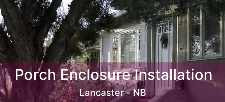  Porch Enclosure Installation Lancaster - NB