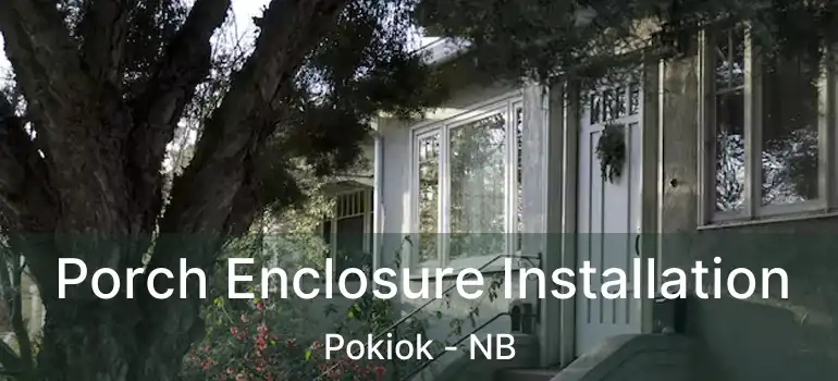  Porch Enclosure Installation Pokiok - NB