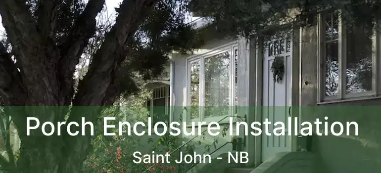  Porch Enclosure Installation Saint John - NB