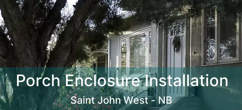  Porch Enclosure Installation Saint John West - NB