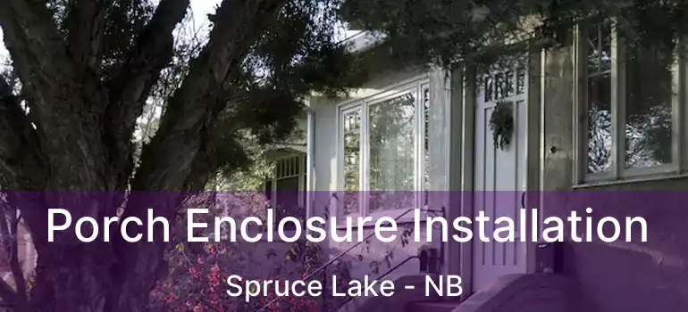  Porch Enclosure Installation Spruce Lake - NB