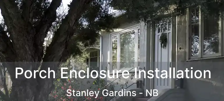  Porch Enclosure Installation Stanley Gardins - NB