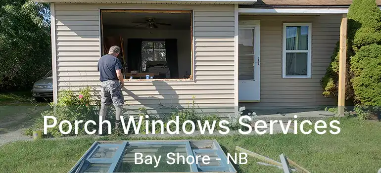  Porch Windows Services Bay Shore - NB