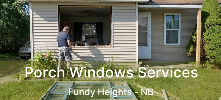  Porch Windows Services Fundy Heights - NB