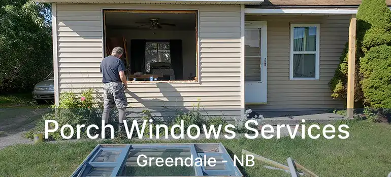  Porch Windows Services Greendale - NB