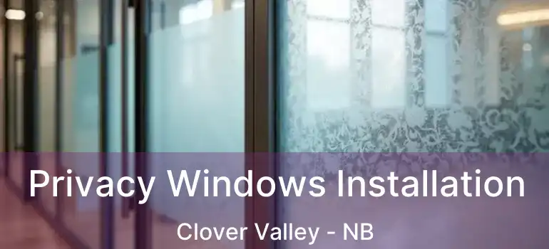  Privacy Windows Installation Clover Valley - NB