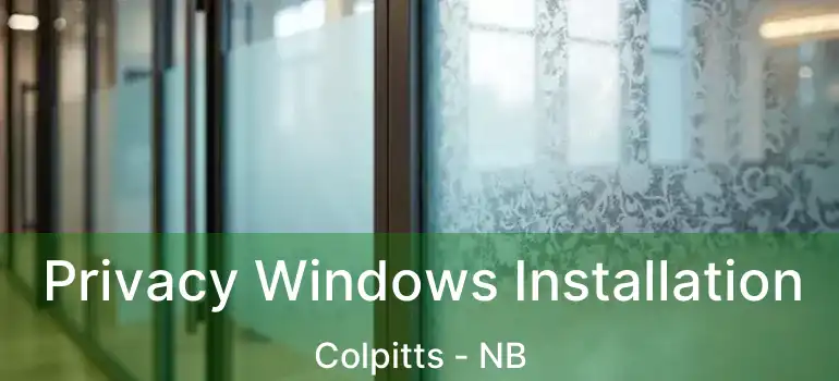  Privacy Windows Installation Colpitts - NB
