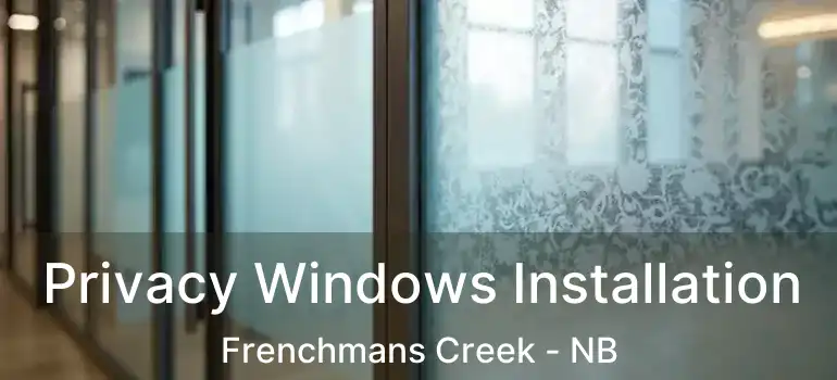  Privacy Windows Installation Frenchmans Creek - NB