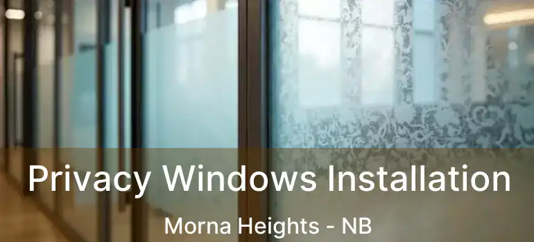  Privacy Windows Installation Morna Heights - NB