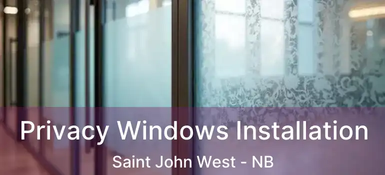  Privacy Windows Installation Saint John West - NB