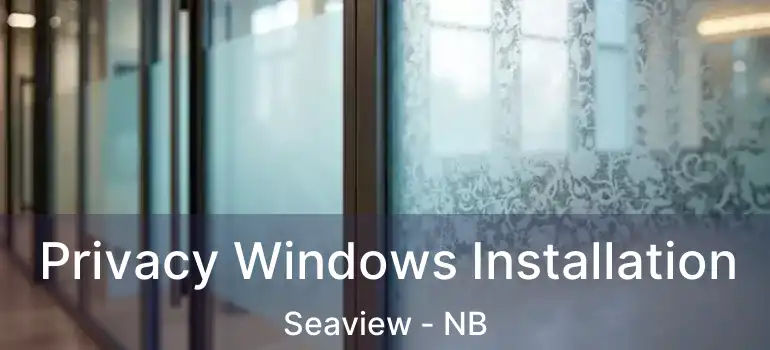  Privacy Windows Installation Seaview - NB