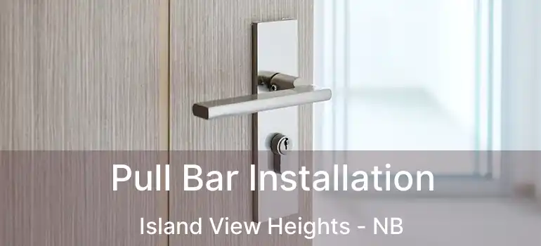  Pull Bar Installation Island View Heights - NB