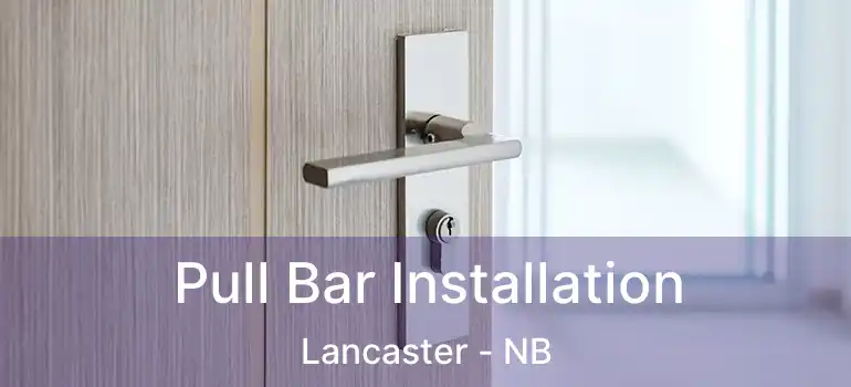  Pull Bar Installation Lancaster - NB