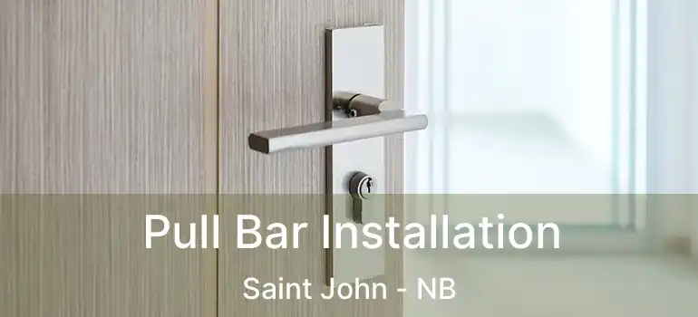  Pull Bar Installation Saint John - NB