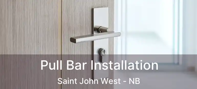  Pull Bar Installation Saint John West - NB
