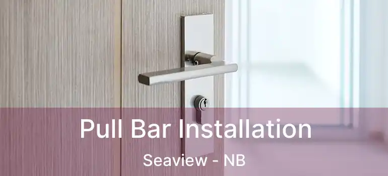  Pull Bar Installation Seaview - NB