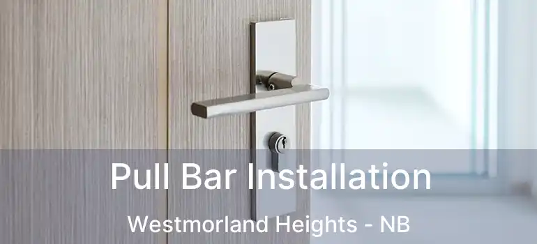  Pull Bar Installation Westmorland Heights - NB