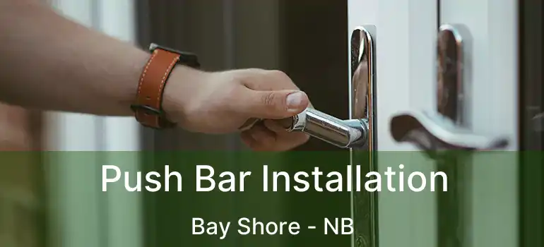  Push Bar Installation Bay Shore - NB