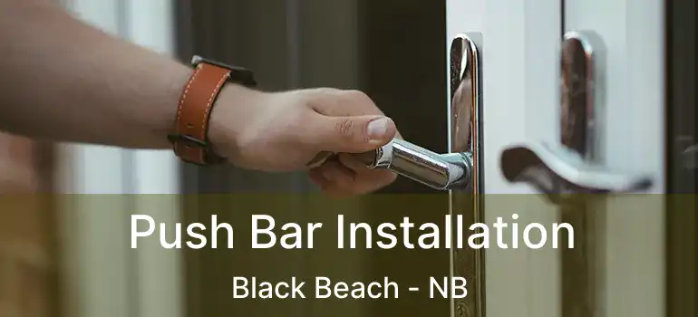  Push Bar Installation Black Beach - NB