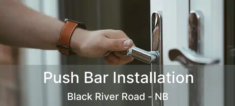  Push Bar Installation Black River Road - NB