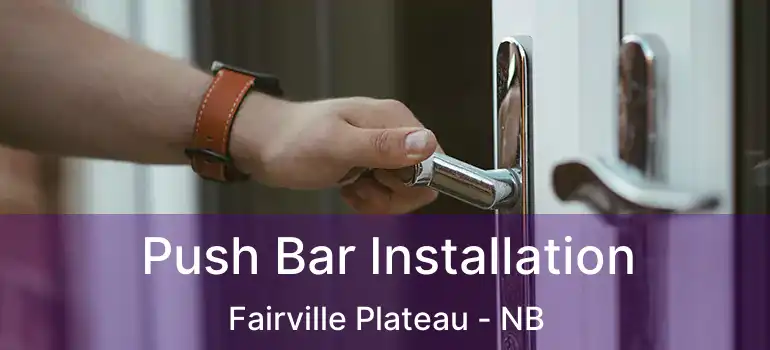  Push Bar Installation Fairville Plateau - NB