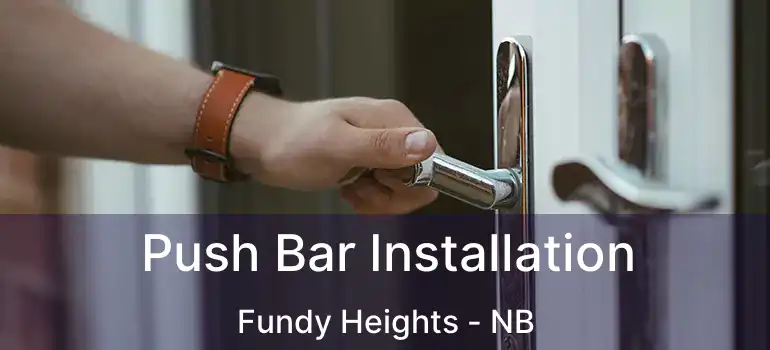  Push Bar Installation Fundy Heights - NB