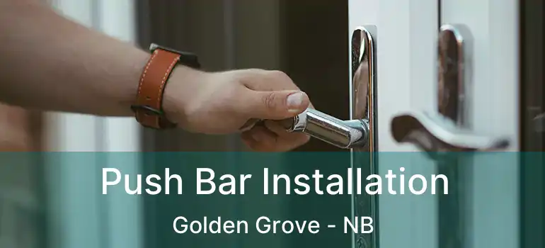  Push Bar Installation Golden Grove - NB