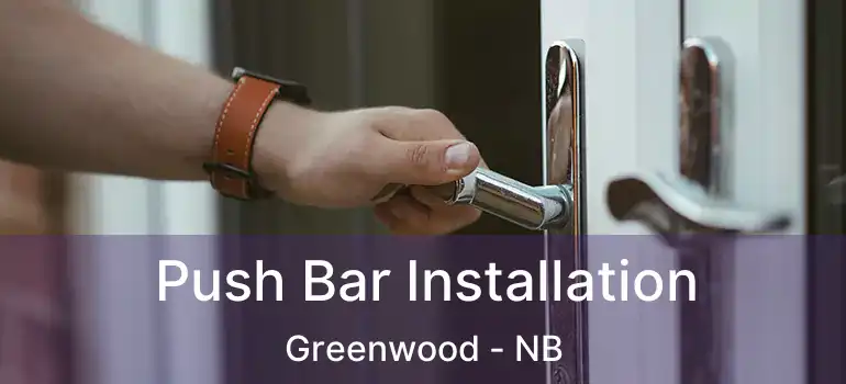  Push Bar Installation Greenwood - NB