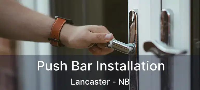  Push Bar Installation Lancaster - NB