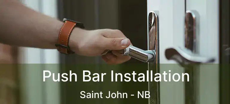  Push Bar Installation Saint John - NB
