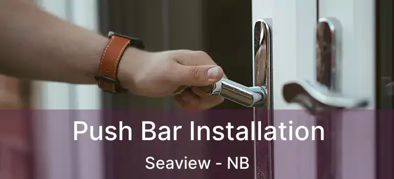  Push Bar Installation Seaview - NB