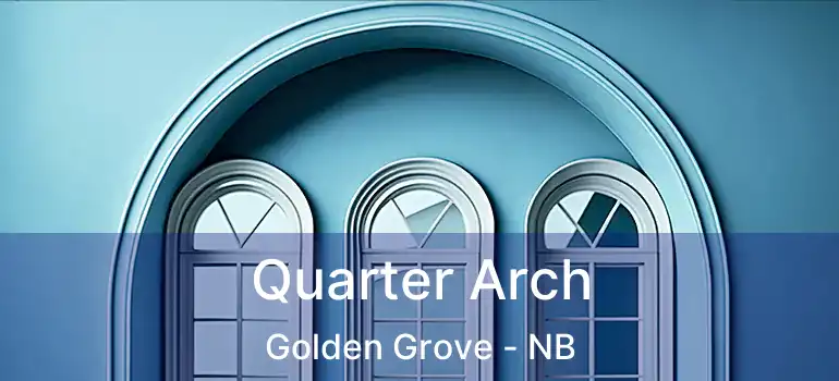  Quarter Arch Golden Grove - NB