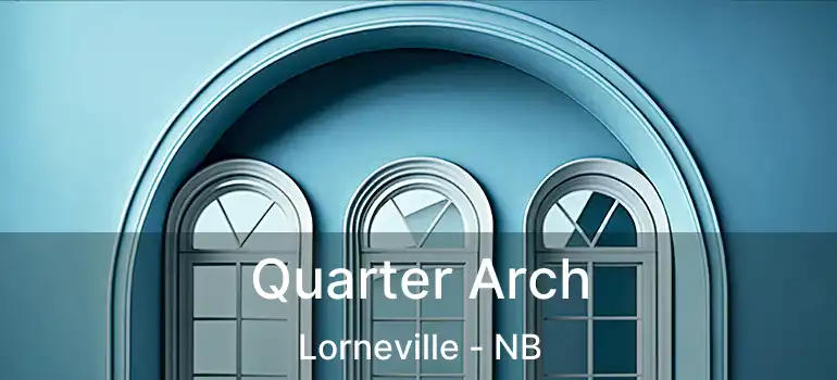  Quarter Arch Lorneville - NB