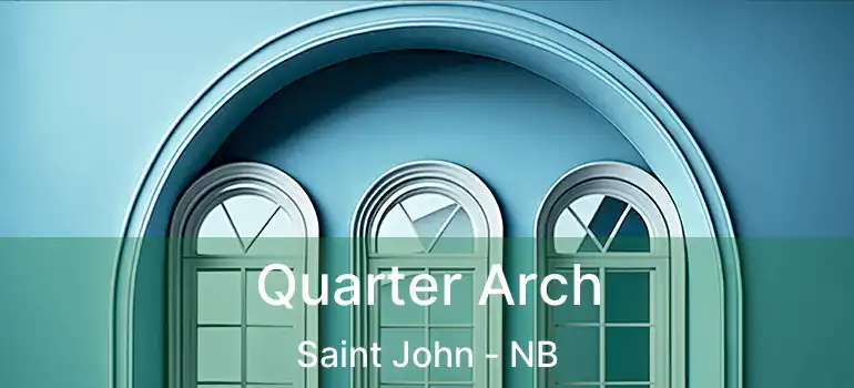  Quarter Arch Saint John - NB