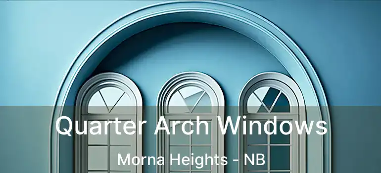  Quarter Arch Windows Morna Heights - NB