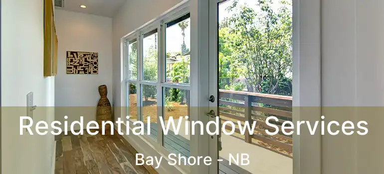  Residential Window Services Bay Shore - NB