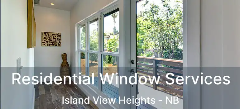  Residential Window Services Island View Heights - NB