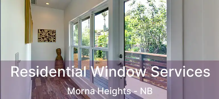  Residential Window Services Morna Heights - NB