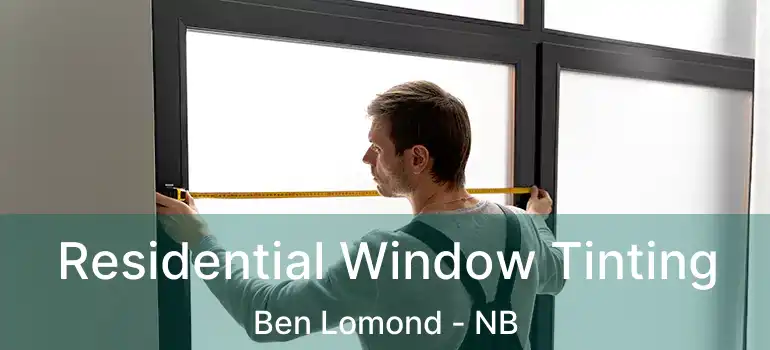  Residential Window Tinting Ben Lomond - NB