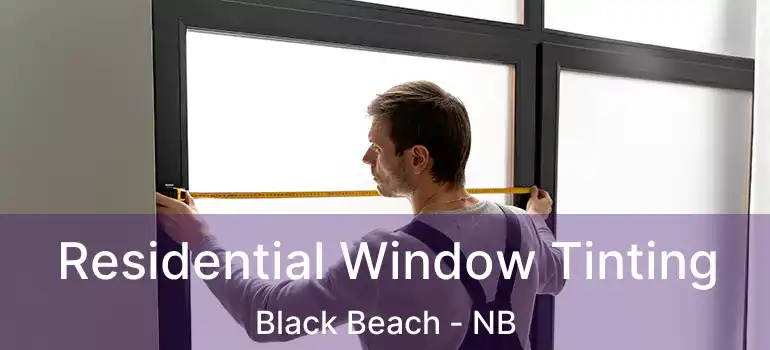  Residential Window Tinting Black Beach - NB