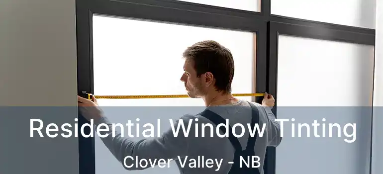  Residential Window Tinting Clover Valley - NB